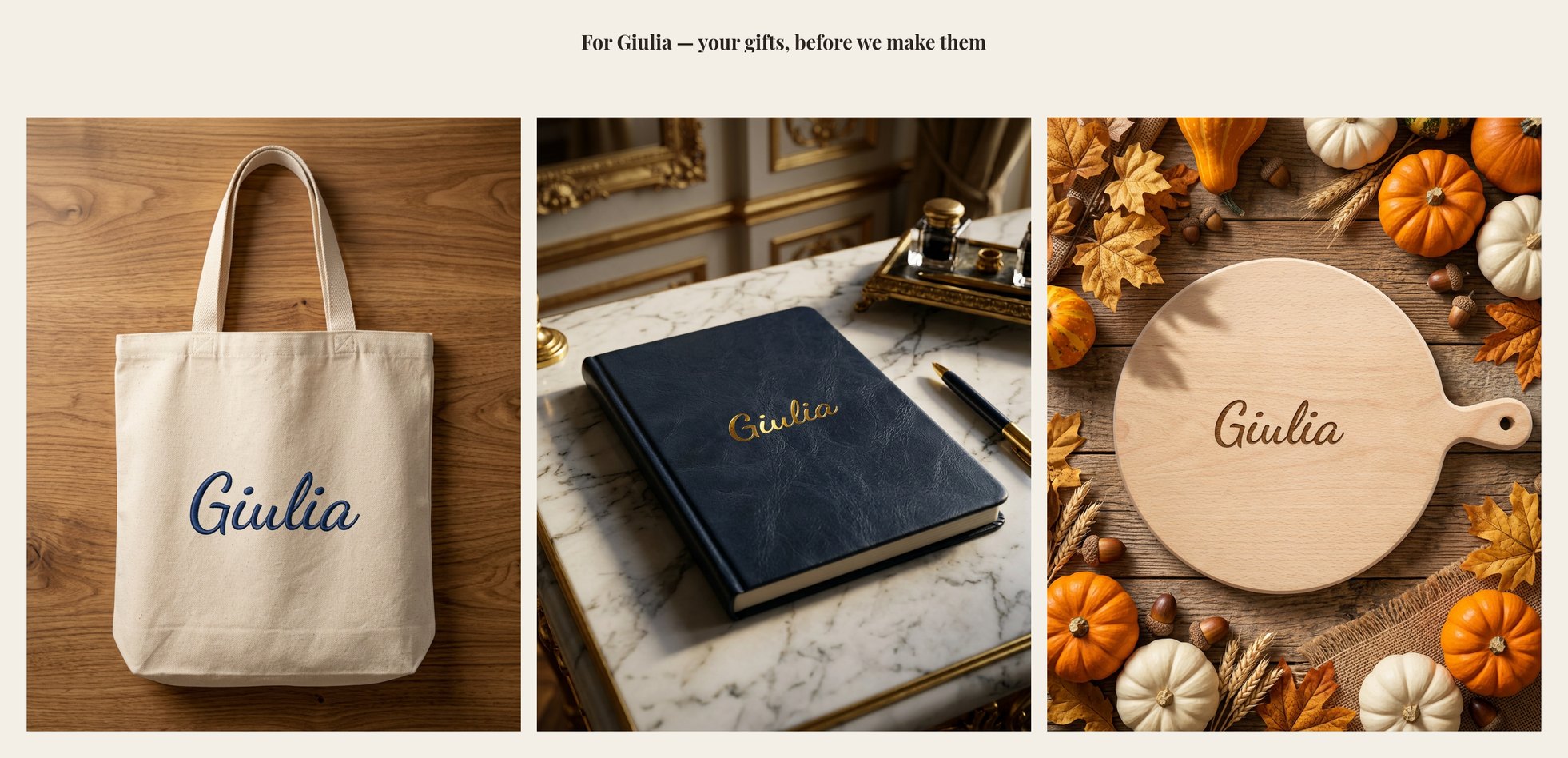 The proof sheet: “For Giulia — your gifts, before we make them” above three pictures — the tote bag on a wooden table with “Giulia” embroidered in navy thread; the navy leather notebook on white marble in a gilded study with “Giulia” stamped in shining gold foil; the beech board among autumn leaves and pumpkins with “Giulia” burnt into the wood.